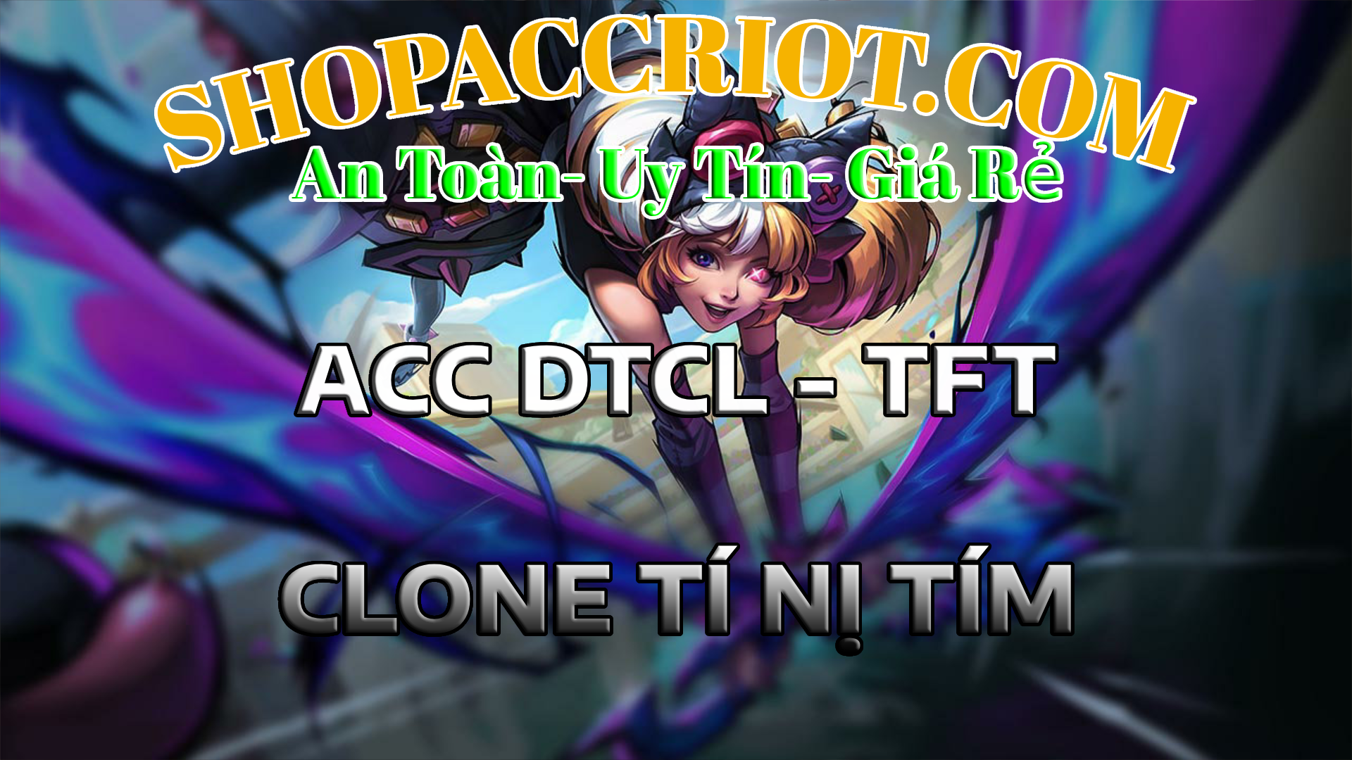 Acc TFT TÍ NỊ TÍM - Chơi Đấu Trường Chân Lý dễ dàng tại ShopAccRiot