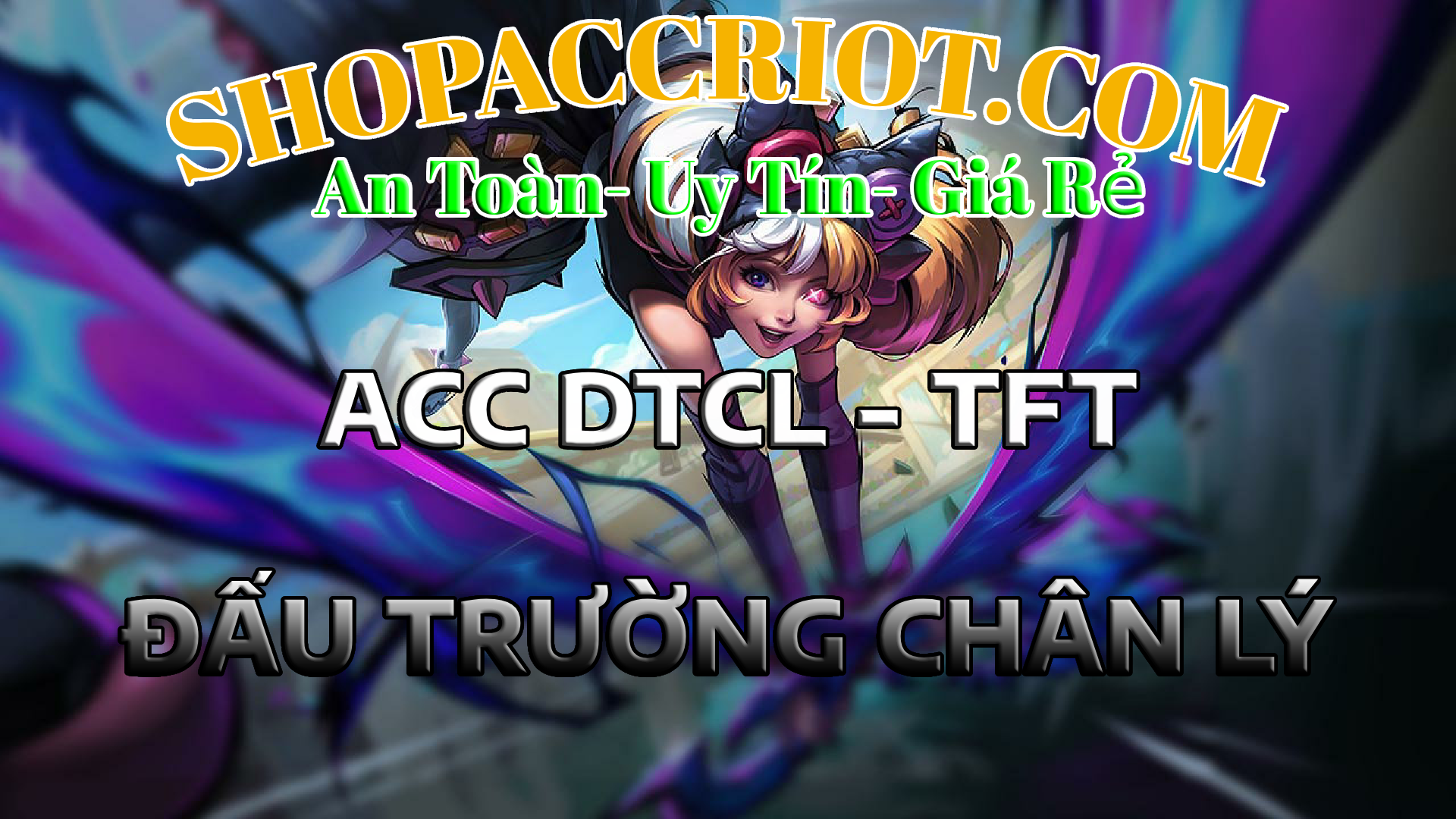 Acc Đấu Trường Chân Lý (TFT) - Tài khoản chất lượng tại ShopAccRiot