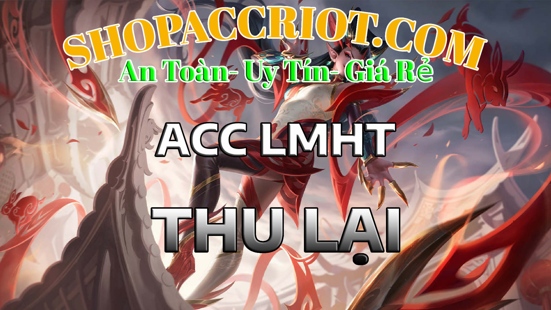 Acc Liên Minh Thu Lại - Giá rẻ, an toàn tại ShopAccRiot